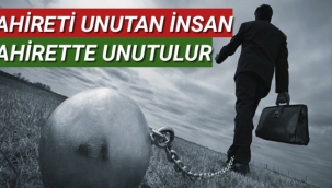 Ahiretini Unutan İnsan Ahirette UNUTULUR...