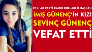 AK Parti Kadın Kolları eski İl Başkanı İmiş Günenç'in kızı Sevinç Günenç vefat etti.