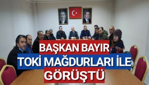 Başkan Bayır Toki Mağdurlari İle Görüştü