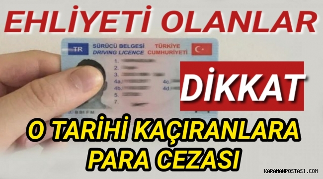 Ehliyeti olanlar dikkat! Bu tarihi kaçırana ceza geliyor
