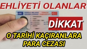 Ehliyeti olanlar dikkat! Bu tarihi kaçırana ceza geliyor