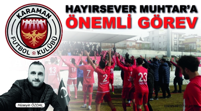 HAYIRSEVER MUHTAR'A ÖNEMLİ GÖREV