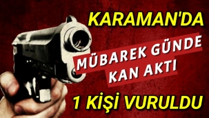 Karaman'da Bir Kişi Silahla Vuruldu