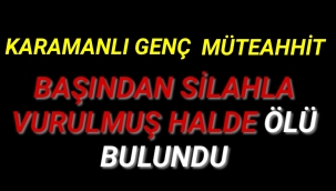 Karamanlı Müteahhit Başından Vurulmuş Halde Ölü Bulundu