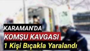 Komşu Kavgasında Bir Kişi Bıçaklandı
