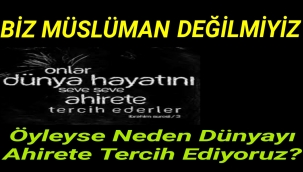 Neden dünyayı ahirete tercih ediyoruz?