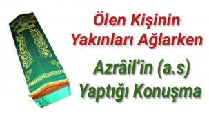 Ölen Kişinin Yakınları Ağlarken Azrâil’in (a.s) Yaptığı Konuşma