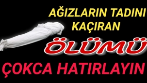 Ölümü Unutma...Her Canlı Ölümü Tadacaktır