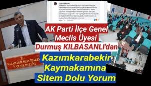 AK Parti ilçe genel meclis üyesi Durmuş KILBASANLI, Kazımkarabekir Kaymakamına Sitem Dolu yorum yazdı