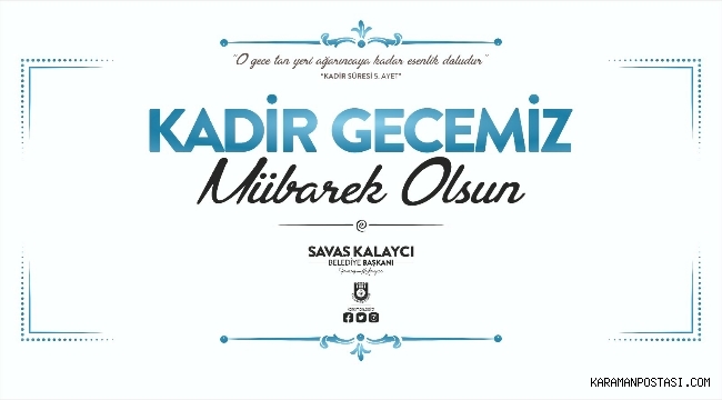 BELEDİYE BAŞKANI SAVAŞ KALAYCI’NIN KADİR GECESİ MESAJI