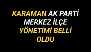 Karaman Ak Parti Merkez İlçe Yönetimi Belli Oldu