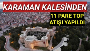 Karaman Kalesinden 11 Pare Top Atışı Yapıldı