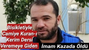 Kuran-ı Kerim dersi vermeye giden imamdan acı haber