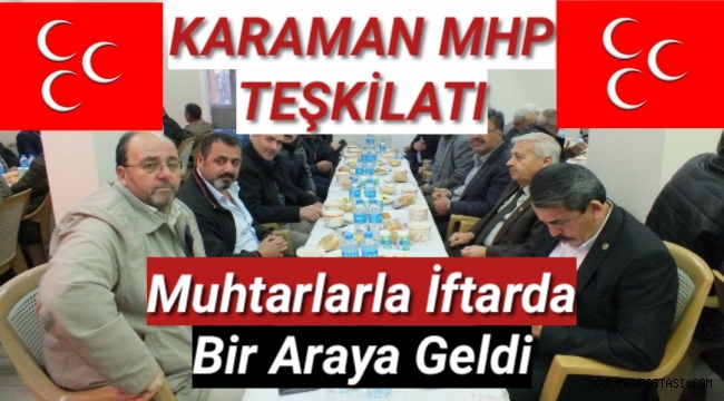 MHP KARAMAN TEŞKİLATI MUHTARLARLA İFTARDA BULUŞTU