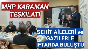 MHP KARAMAN TEŞKİLATI ŞEHİT AİLELERİ ve GAZİLERLE İFTARDA BULUŞTU
