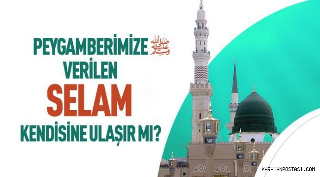 Peygamberimize Verilen Selam Kendisine Ulaşır mı?