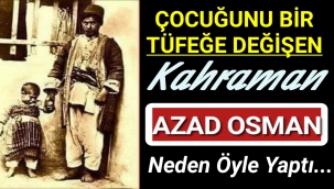 Azad Osman Neden Çocuğunu Bir Tüfeğe Değişti?