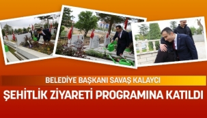 BAŞKAN KALAYCI ŞEHİTLİK ZİYARETİ PROGRAMINA KATILDI