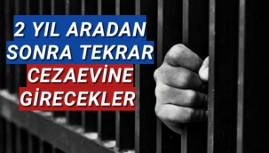 İki Yıl Sonra Tekrar Cezaevine Girecekler