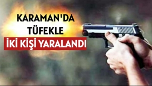 Karaman'da 2 Kişi Tüfekle Yaralandı