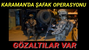 Karaman'da Şafak Operasyonu