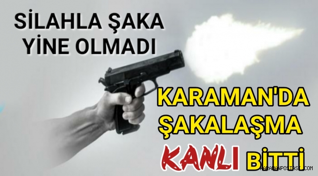 Karaman'da Şaka Kan Akıttı