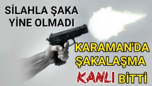 Karaman'da Şaka Kan Akıttı