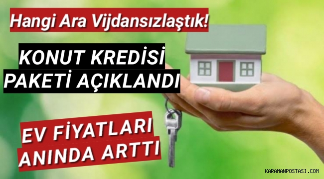 Konut kredisi paketi açıklandı, ev fiyatları anında arttı!