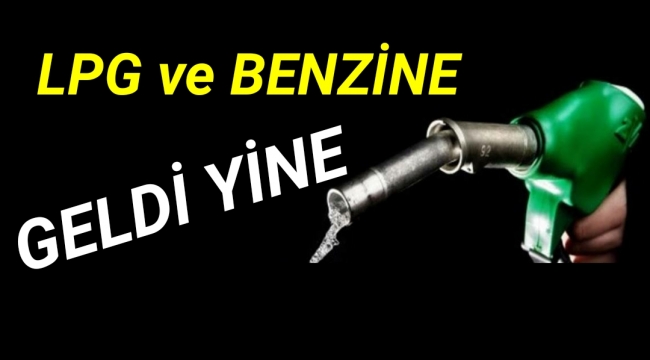 LPG ve BENZİNE ZAM