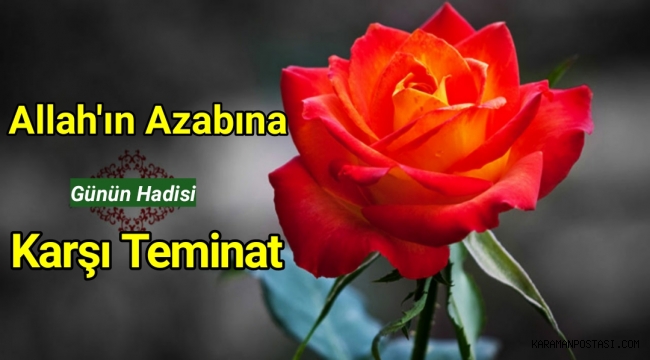 Allah'ın azabına karşı teminat olan....