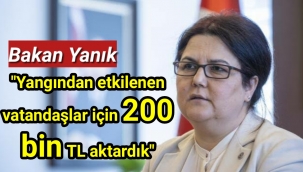 Bakan Yanık: Yangından etkilenen vatandaşlar için 200 bin TL aktardık