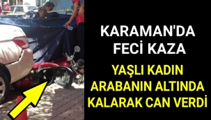Karaman'da Feci Kazada Yaşlı Kadın Can Verdi