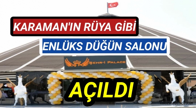 KARAMAN'IN EN GÖZDESİ OLACAK