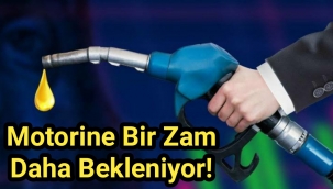Motorine bir zam daha bekleniyor!