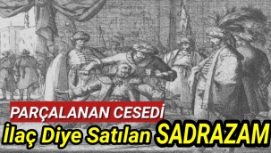 Parçalanan Cesedi İlaç Diye Satılan Sadrazam