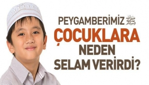 Peygamberimiz (s.a.s.) çocuklara neden selam verirdi?