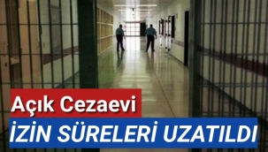 Açık Cezaevi Hükümlülerinin izin sürelerini uzatıldı