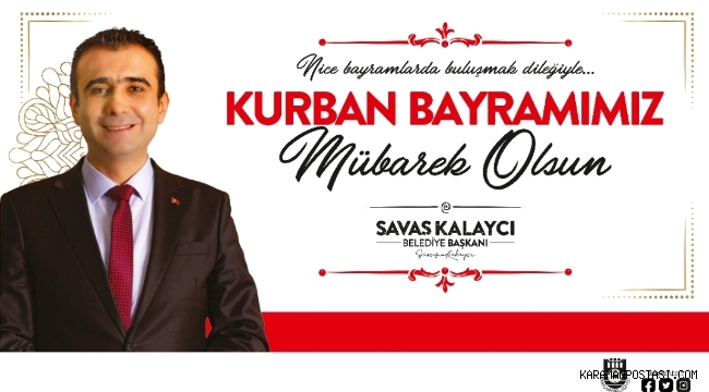 BELEDİYE BAŞKANI SAVAŞ KALAYCI’NIN KURBAN BAYRAMI MESAJI