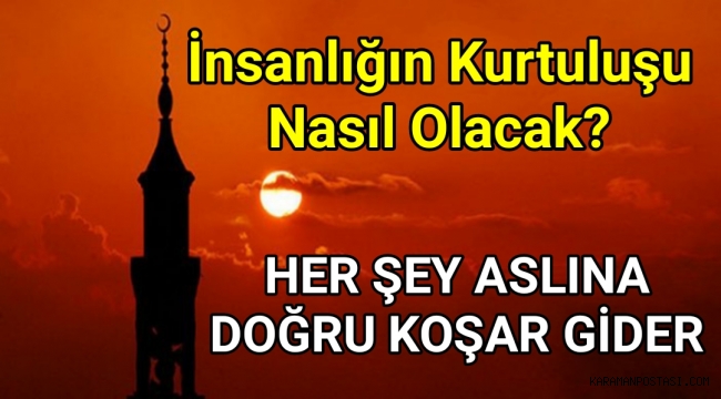 İnsanlığın Kurtuluşu Nasıl Olacak?