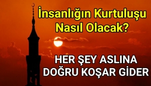 İnsanlığın Kurtuluşu Nasıl Olacak?