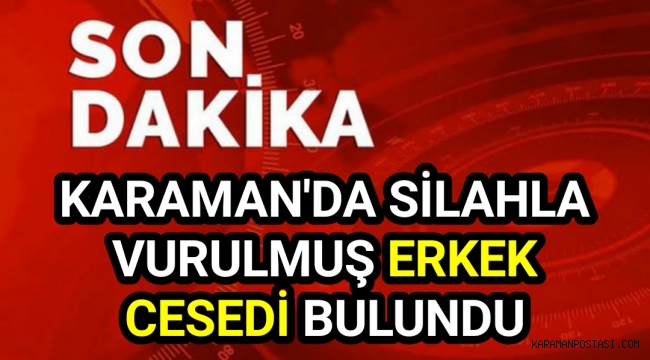 Karaman'da 28 Yaşında Bir Kişi Vurulmuş Olarak Bulundu