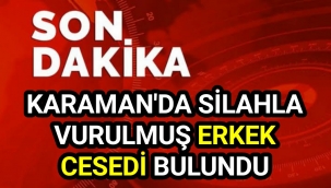 Karaman'da 28 Yaşında Bir Kişi Vurulmuş Olarak Bulundu