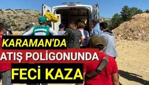 Karaman'da Atış Poligonunda Feci Kaza