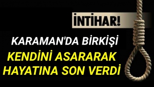 Karaman'da Bir Kişi Kendini Apartman Boşluğuna Asarak İntihar Etti