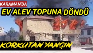 Karaman'ın merkezinde evde çıkan yangın yürekleri ağızlara getirdi.