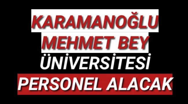 KARAMANOĞLU MEHMETBEY ÜNİVERSİTESİ PERSONEL ALACAK