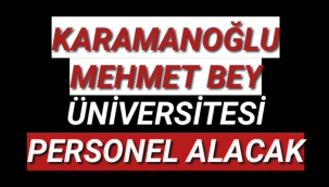 KARAMANOĞLU MEHMETBEY ÜNİVERSİTESİ PERSONEL ALACAK