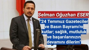 Milletvekili Selman Oğuzhan Eser'in Basın Bayramı Mesajı