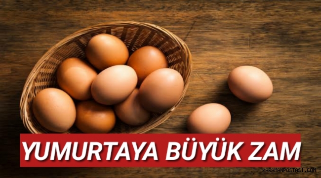 Yumurtaya büyük zam yapıldı!