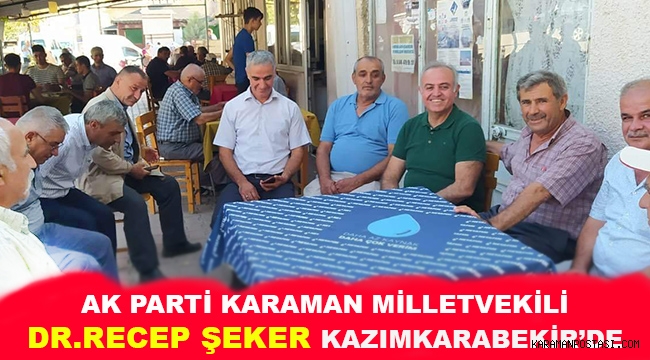 AK PARTİ KARAMAN MİLLETVEKİLİ DR.RECEP ŞEKER KAZIMKARABEKİR'DE